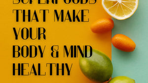 The Top 10 Superfoods for a Healthy Body and Mind